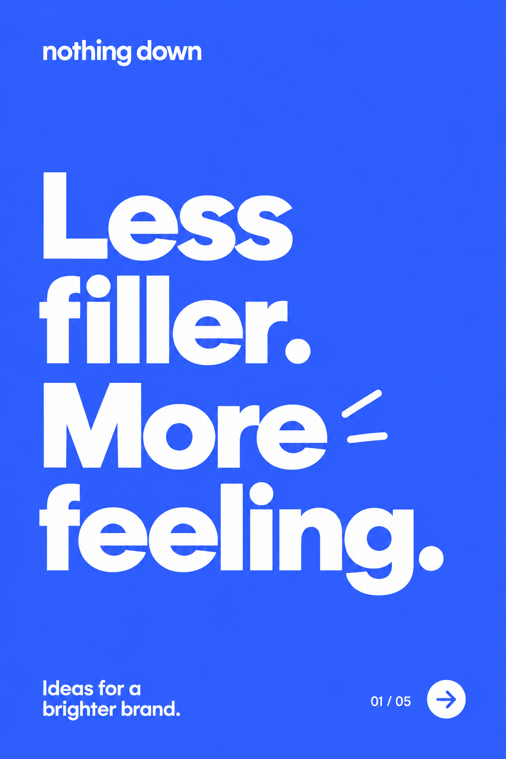 Blue Nothing Down concept post: Less filler. More feeling.